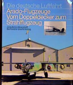 Arado-Flugzeuge - Vom Doppeldecker zum Strahlflugzeug