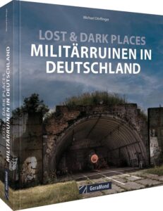 Bildband – Lost & Dark Places – Militär-Ruinen in Deutschland