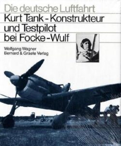Kurt Tank. Konstrukteur und Testpilot bei Focke-Wulf